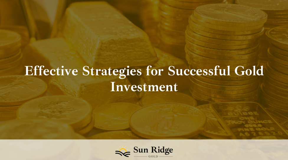Effective Strategies for Successful Gold Investment