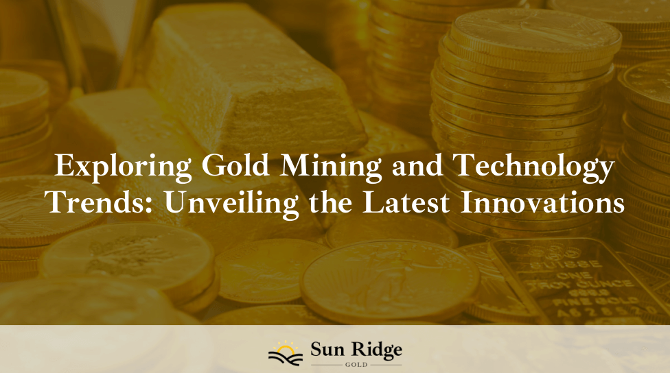 Exploring Gold Mining and Technology Trends: Unveiling the Latest Innovations