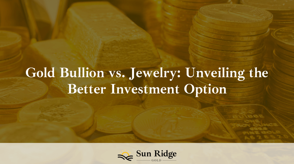 Gold Bullion vs. Jewelry: Unveiling the Better Investment Option