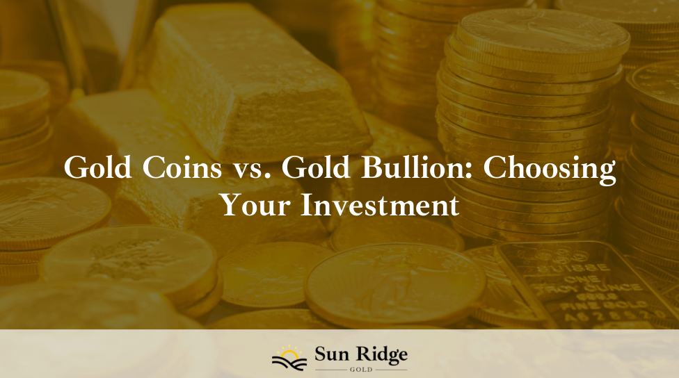 Gold Coins vs. Gold Bullion: Choosing Your Investment