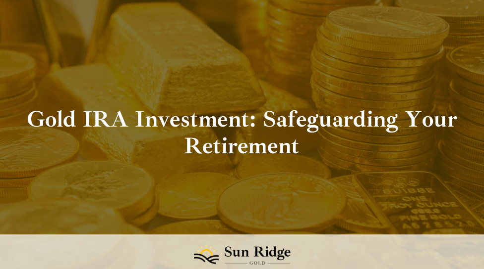 Gold IRA Investment: Safeguarding Your Retirement