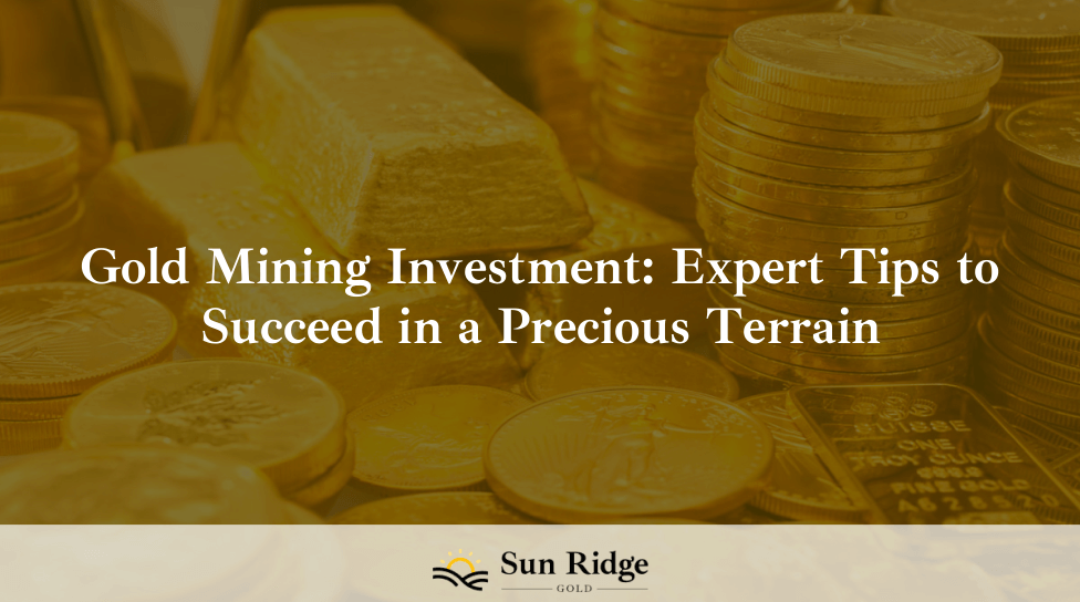 Gold Mining Investment: Expert Tips to Succeed in a Precious Terrain