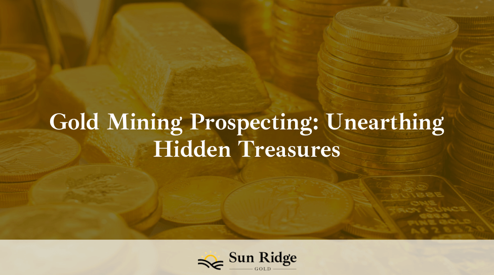 Gold Mining Prospecting: Unearthing Hidden Treasures