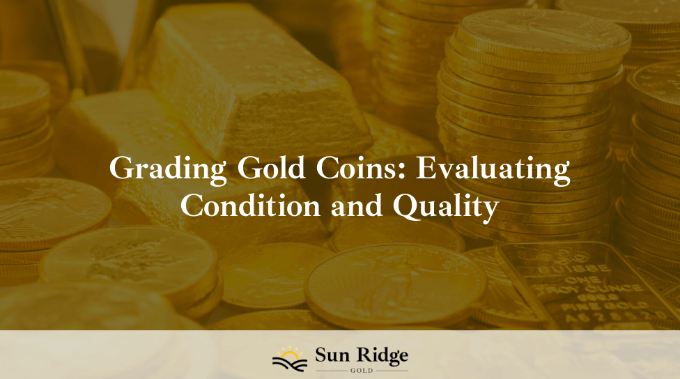 Grading Gold Coins: Evaluating Condition and Quality