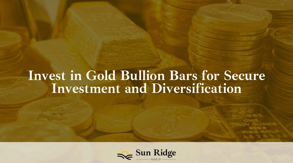 Invest in Gold Bullion Bars for Secure Investment and Diversification
