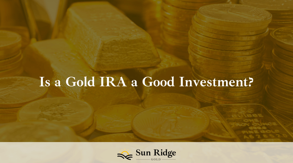 Is a Gold IRA a Good Investment?