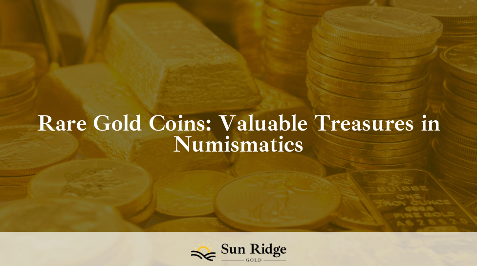 Rare Gold Coins: Valuable Treasures in Numismatics