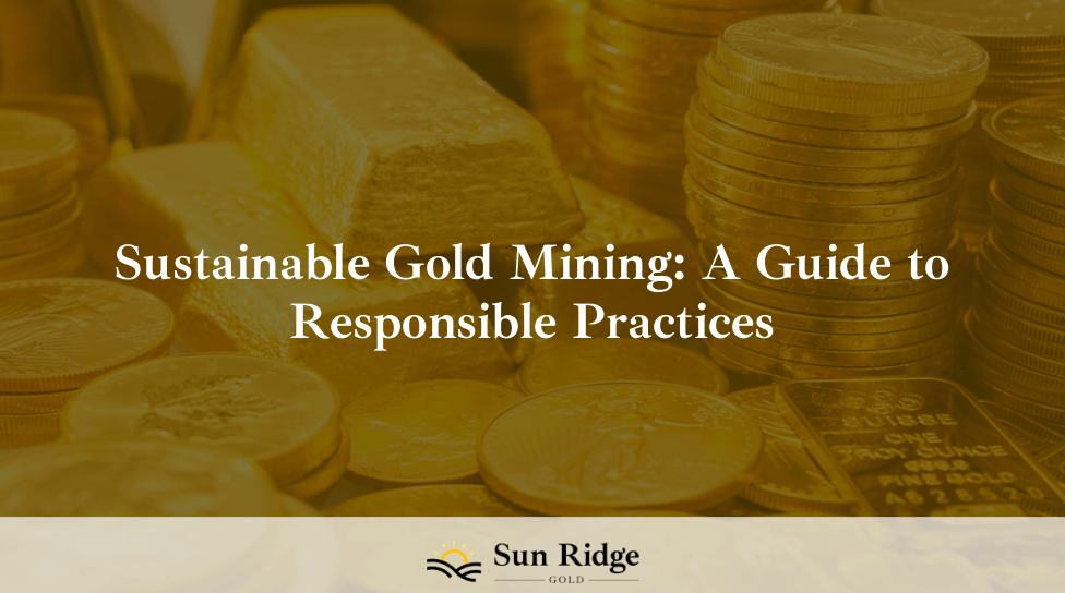 Sustainable Gold Mining: A Guide to Responsible Practices