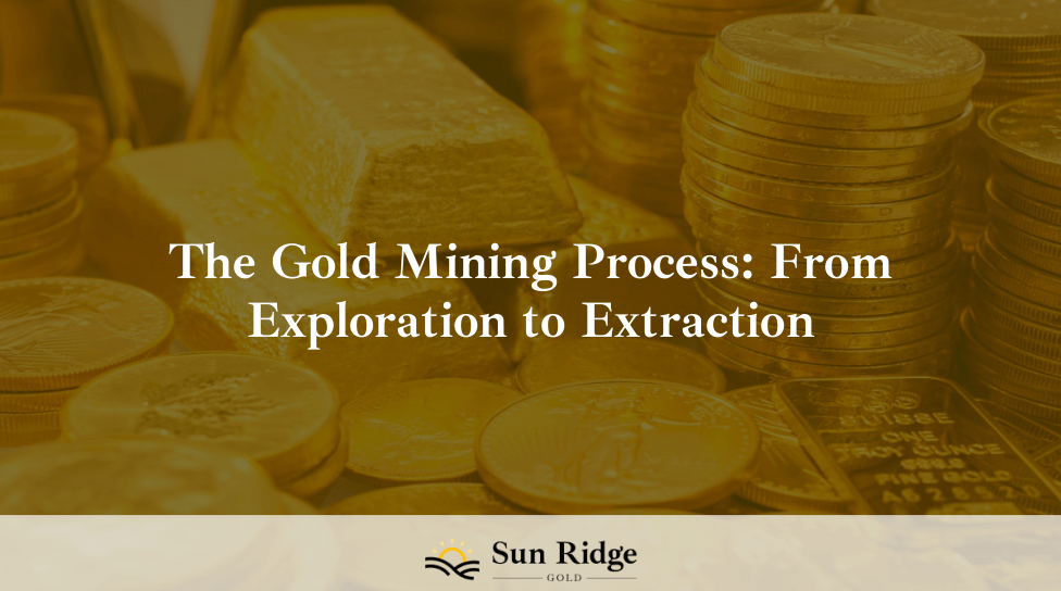 The Gold Mining Process: From Exploration to Extraction