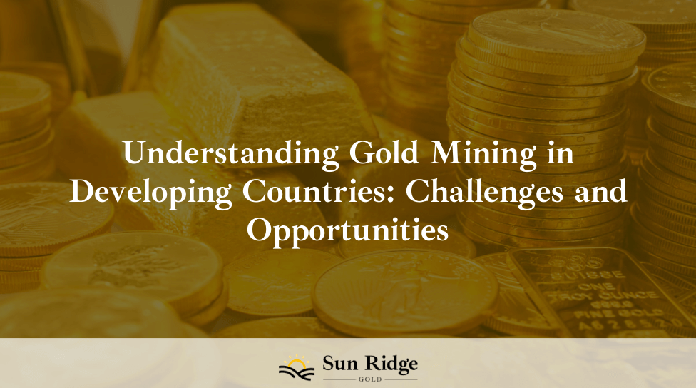 Understanding Gold Mining in Developing Countries: Challenges and Opportunities