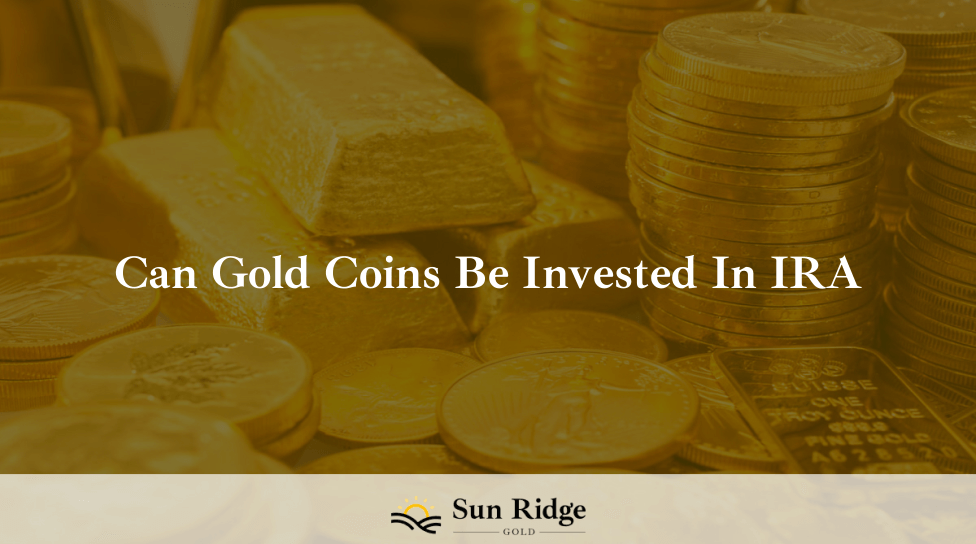 Can Gold Coins Be Invested In IRA