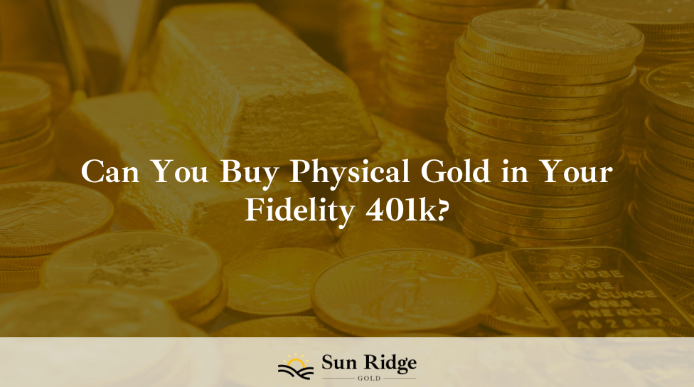 Can You Buy Physical Gold in Your Fidelity 401k?