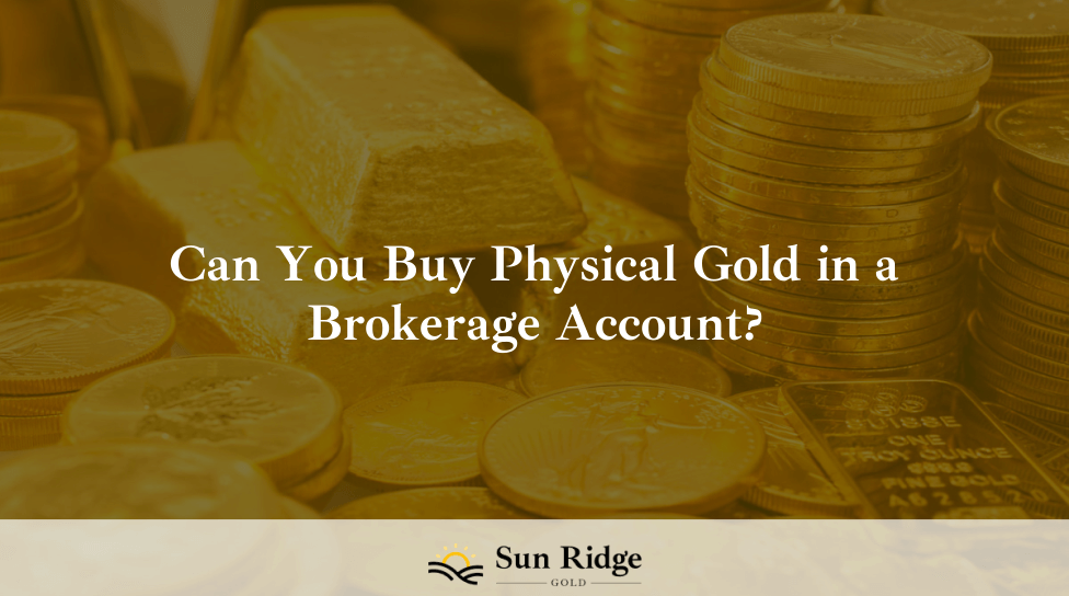 Can You Buy Physical Gold in a Brokerage Account?