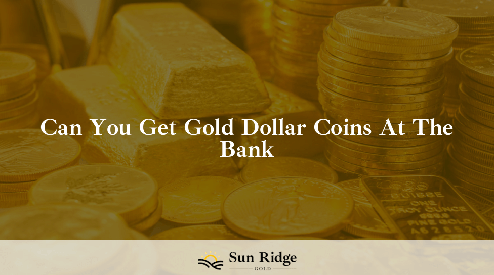 Can You Get Gold Dollar Coins At The Bank