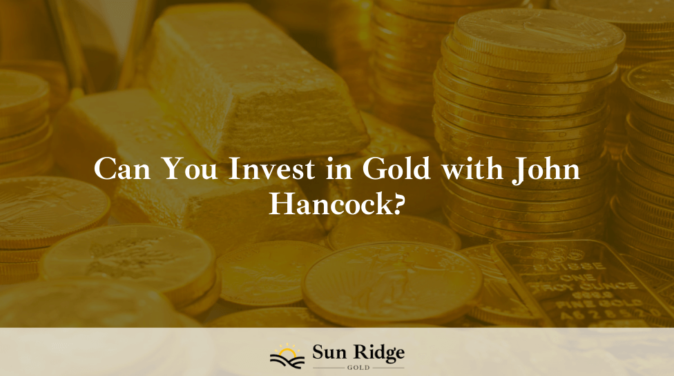 Can You Invest in Gold with John Hancock?