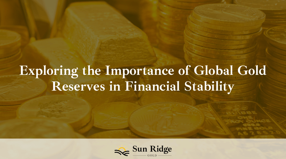 Exploring the Importance of Global Gold Reserves in Financial Stability