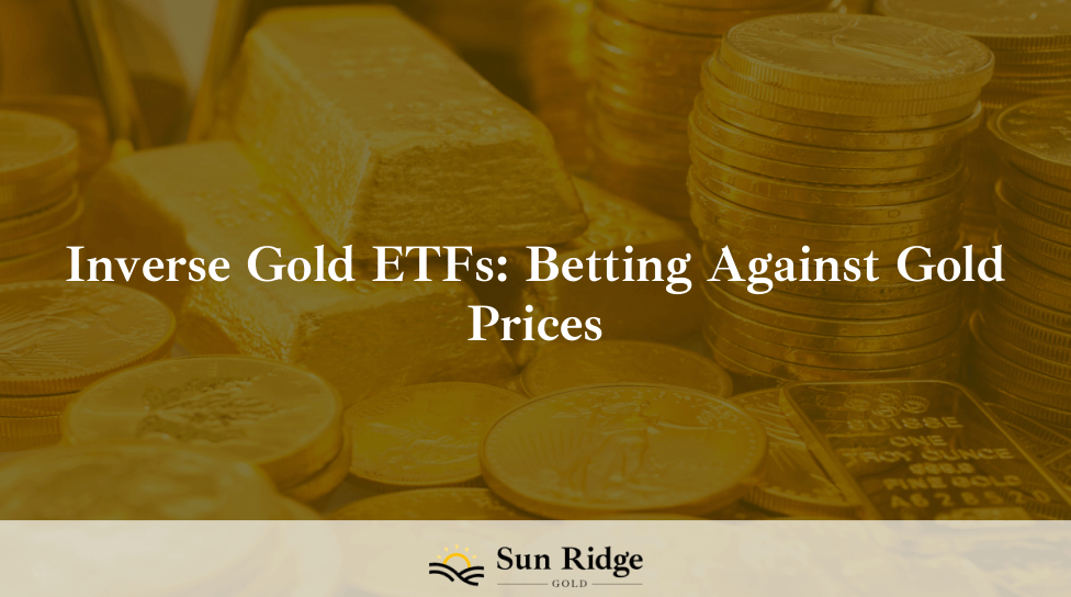 Inverse Gold ETFs: Betting Against Gold Prices
