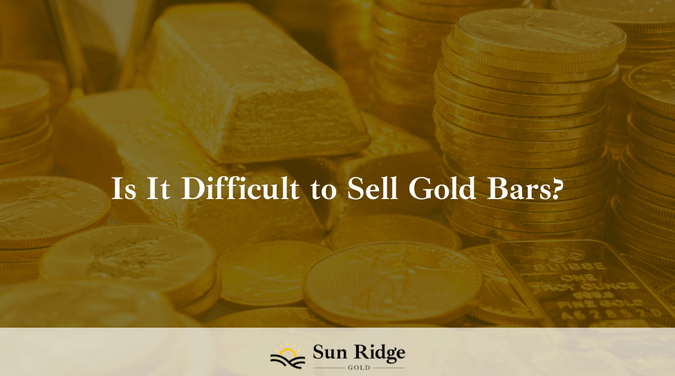 Is It Difficult to Sell Gold Bars?