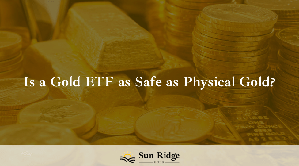 Is a Gold ETF as Safe as Physical Gold?