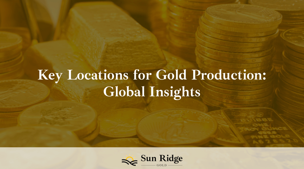 Key Locations for Gold Production: Global Insights