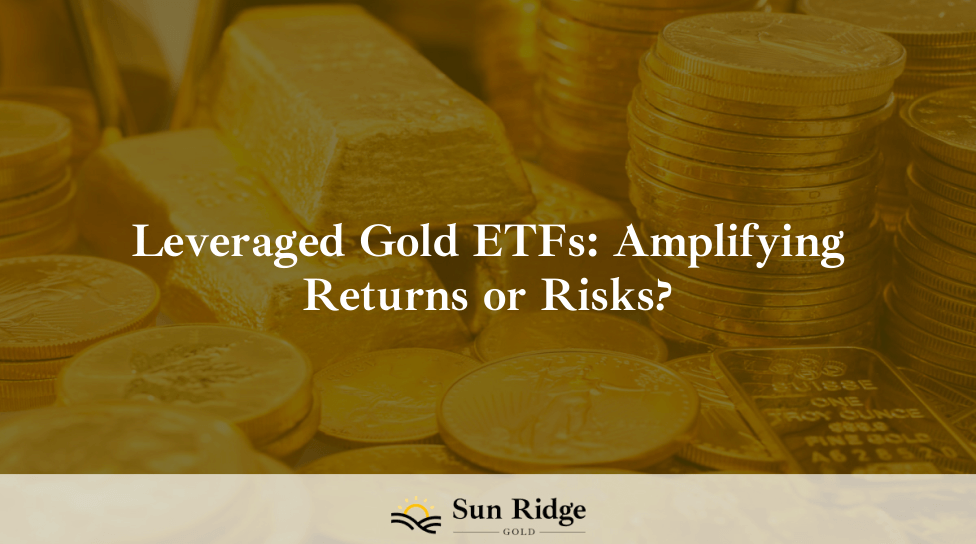 Leveraged Gold ETFs: Amplifying Returns or Risks?