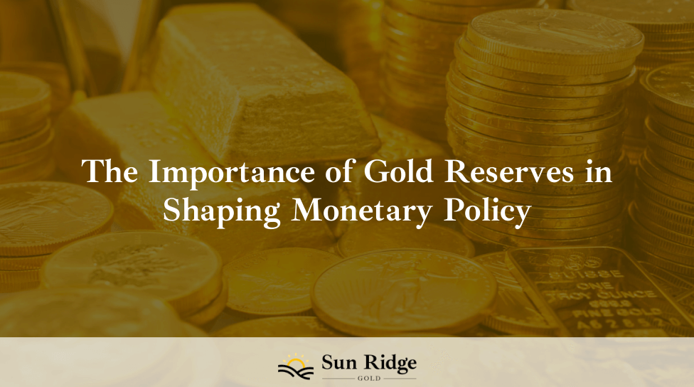 The Importance of Gold Reserves in Shaping Monetary Policy