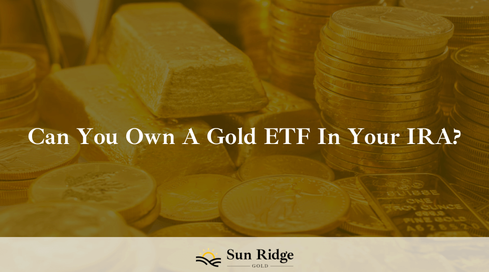 Can You Own A Gold ETF In Your IRA?