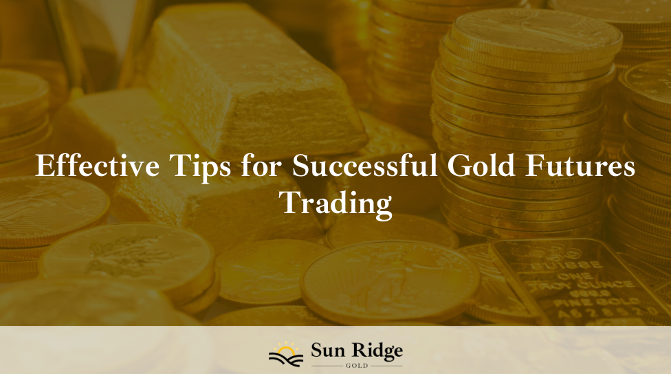 Effective Tips for Successful Gold Futures Trading