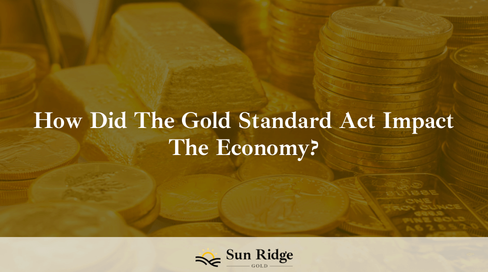 How Did The Gold Standard Act Impact The Economy?