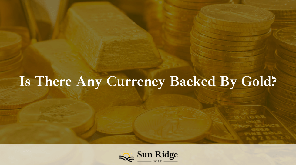 Is There Any Currency Backed By Gold?
