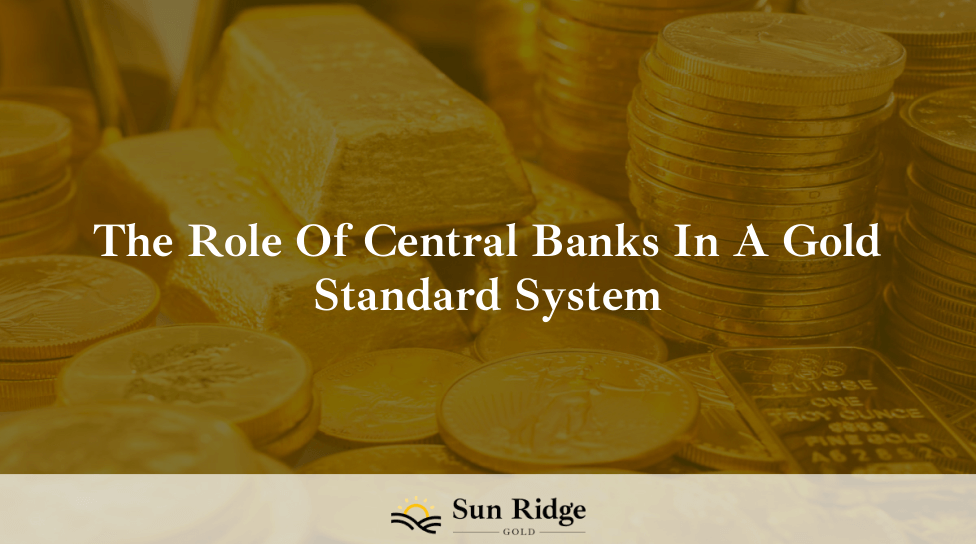 The Role Of Central Banks In A Gold Standard System