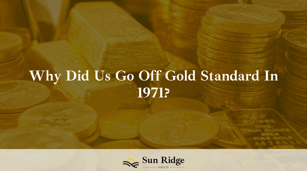 Why Did Us Go Off Gold Standard In 1971?